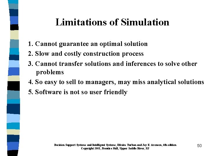 Limitations of Simulation 1. Cannot guarantee an optimal solution 2. Slow and costly construction