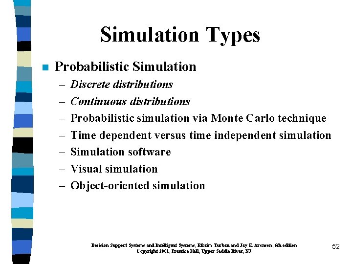 Simulation Types n Probabilistic Simulation – – – – Discrete distributions Continuous distributions Probabilistic