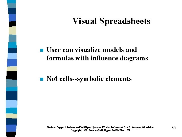 Visual Spreadsheets n User can visualize models and formulas with influence diagrams n Not