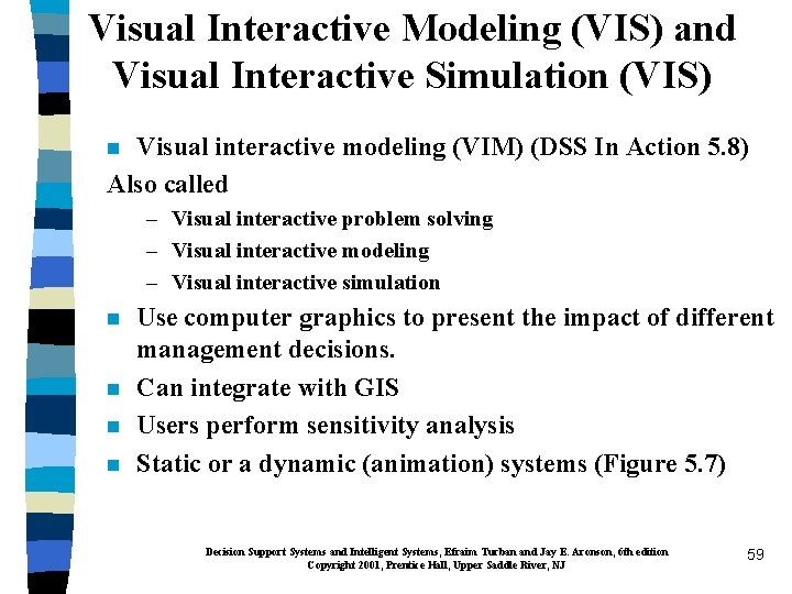 Visual Interactive Modeling (VIS) and Visual Interactive Simulation (VIS) Visual interactive modeling (VIM) (DSS