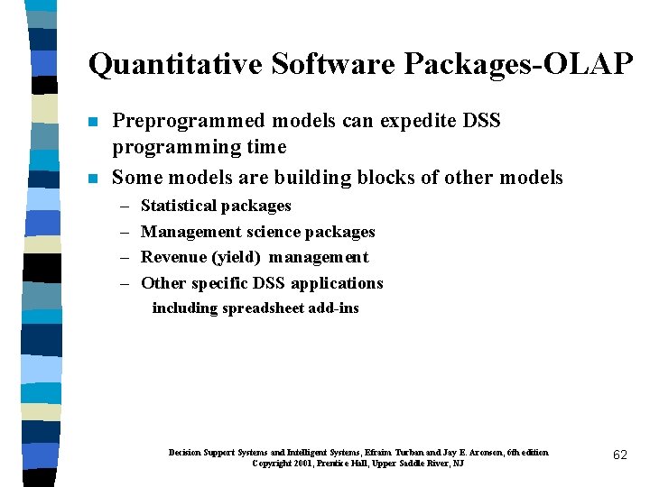 Quantitative Software Packages-OLAP n n Preprogrammed models can expedite DSS programming time Some models