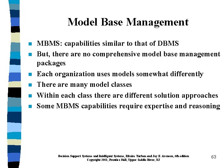 Model Base Management n n n MBMS: capabilities similar to that of DBMS But,