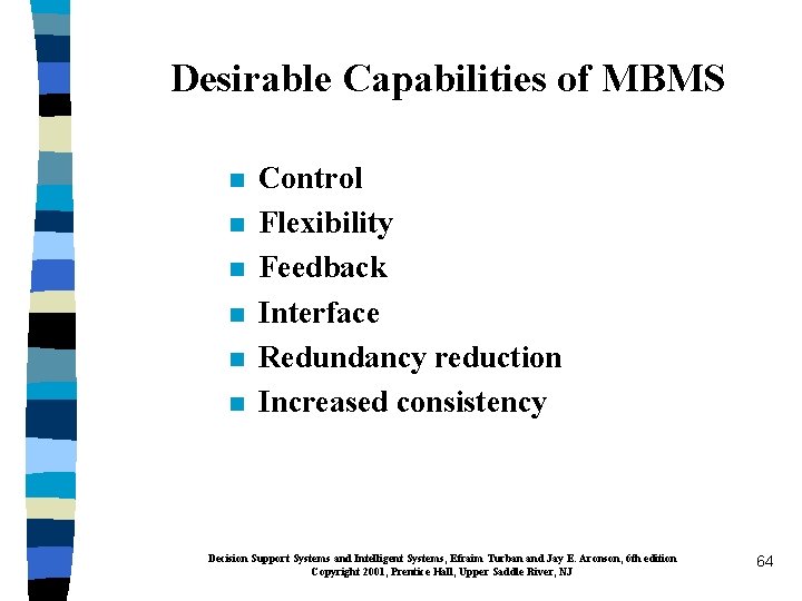 Desirable Capabilities of MBMS n n n Control Flexibility Feedback Interface Redundancy reduction Increased
