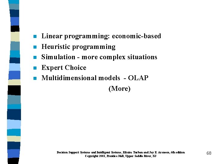 n n n Linear programming: economic-based Heuristic programming Simulation - more complex situations Expert