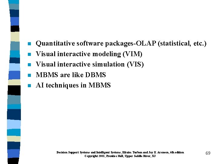 n n n Quantitative software packages-OLAP (statistical, etc. ) Visual interactive modeling (VIM) Visual