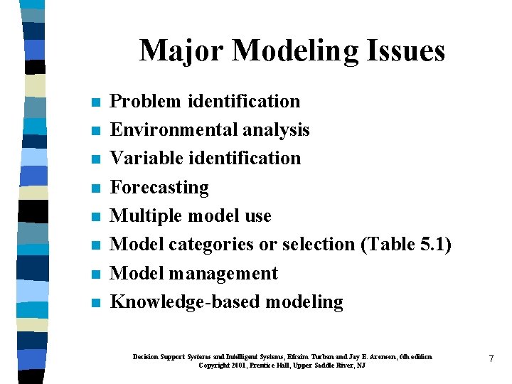 Major Modeling Issues n n n n Problem identification Environmental analysis Variable identification Forecasting
