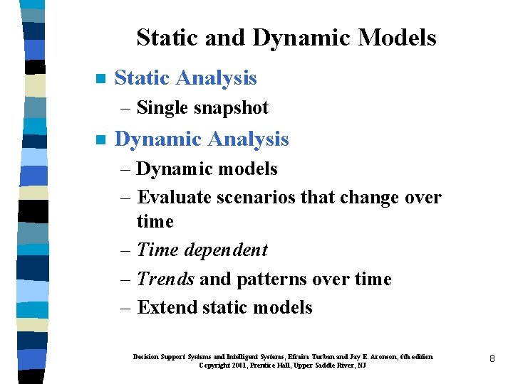 Static and Dynamic Models n Static Analysis – Single snapshot n Dynamic Analysis –