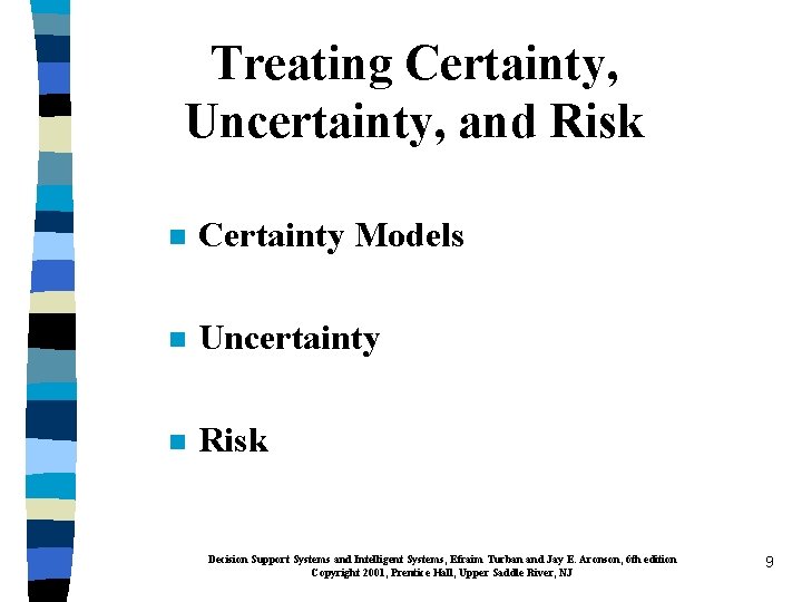 Treating Certainty, Uncertainty, and Risk n Certainty Models n Uncertainty n Risk Decision Support