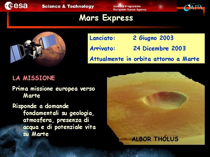 Mars Express Lanciato: 2 Giugno 2003 Arrivato: 24 Dicembre 2003 Attualmente in orbita attorno