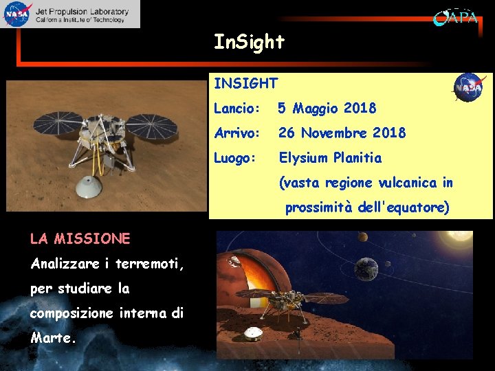 In. Sight INSIGHT Lancio: 5 Maggio 2018 Arrivo: 26 Novembre 2018 Luogo: Elysium Planitia