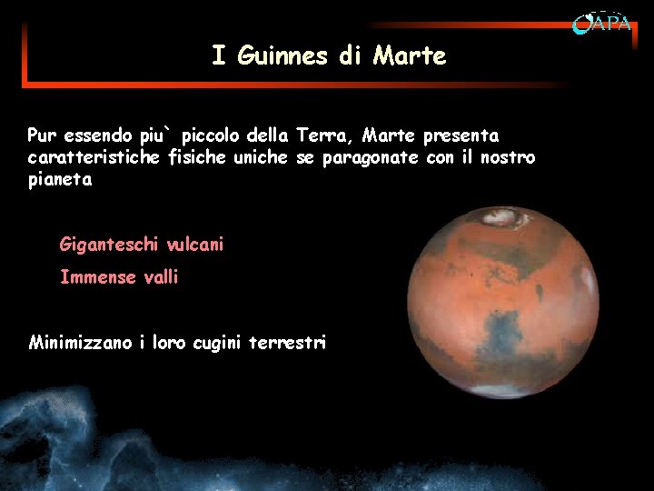 I Guinnes di Marte Pur essendo piu` piccolo della Terra, Marte presenta caratteristiche fisiche