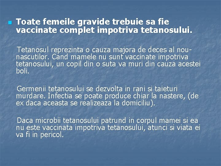 n Toate femeile gravide trebuie sa fie vaccinate complet impotriva tetanosului. Tetanosul reprezinta o