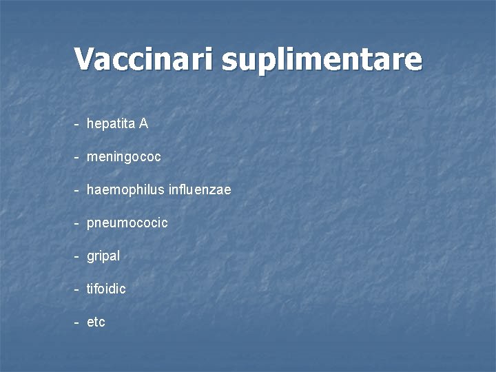 Vaccinari suplimentare - hepatita A - meningococ - haemophilus influenzae - pneumococic - gripal