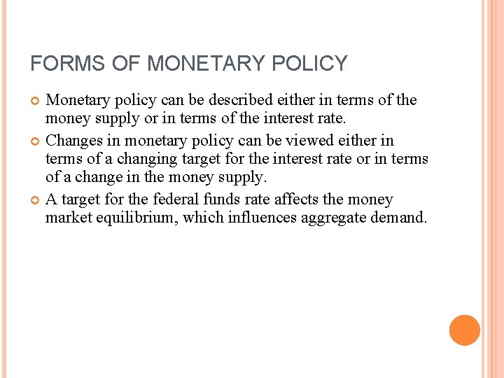 FORMS OF MONETARY POLICY Monetary policy can be described either in terms of the