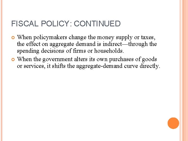 FISCAL POLICY: CONTINUED When policymakers change the money supply or taxes, the effect on