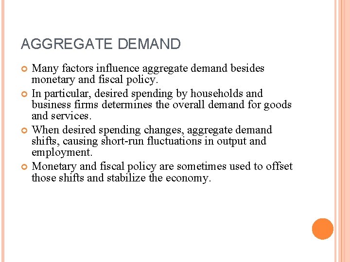 AGGREGATE DEMAND Many factors influence aggregate demand besides monetary and fiscal policy. In particular,