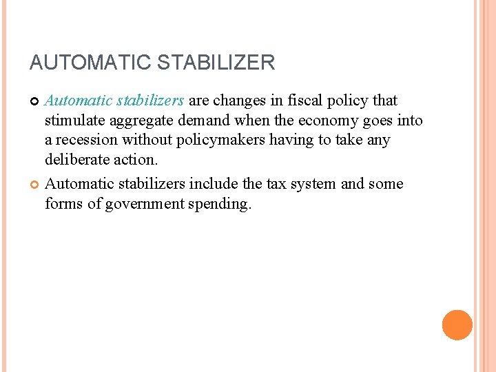 AUTOMATIC STABILIZER Automatic stabilizers are changes in fiscal policy that stimulate aggregate demand when