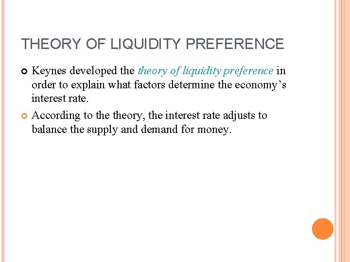 THEORY OF LIQUIDITY PREFERENCE Keynes developed theory of liquidity preference in order to explain