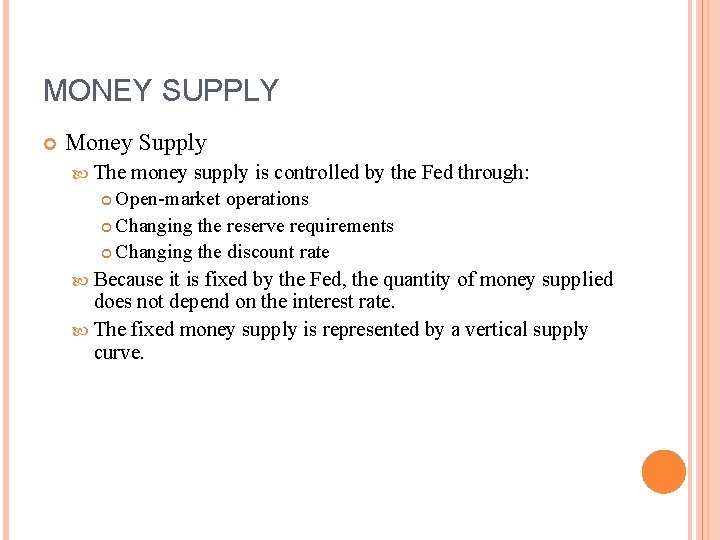 MONEY SUPPLY Money Supply The money supply is controlled by the Fed through: Open-market