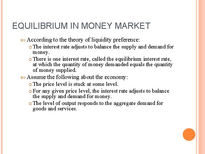 EQUILIBRIUM IN MONEY MARKET According to theory of liquidity preference: The interest rate adjusts