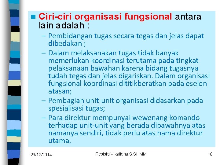 n Ciri-ciri organisasi fungsional antara lain adalah : – Pembidangan tugas secara tegas dan