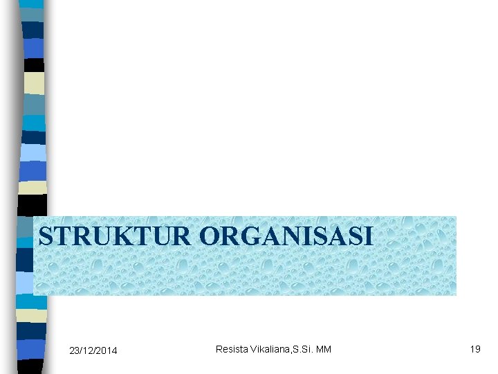 STRUKTUR ORGANISASI 23/12/2014 Resista Vikaliana, S. Si. MM 19 