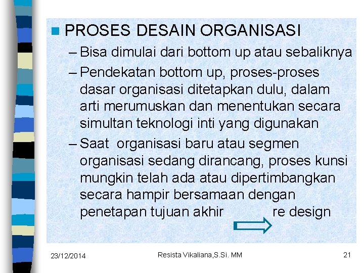 n PROSES DESAIN ORGANISASI – Bisa dimulai dari bottom up atau sebaliknya – Pendekatan