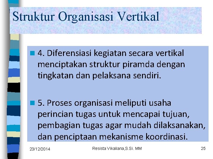 Struktur Organisasi Vertikal n 4. Diferensiasi kegiatan secara vertikal menciptakan struktur piramda dengan tingkatan