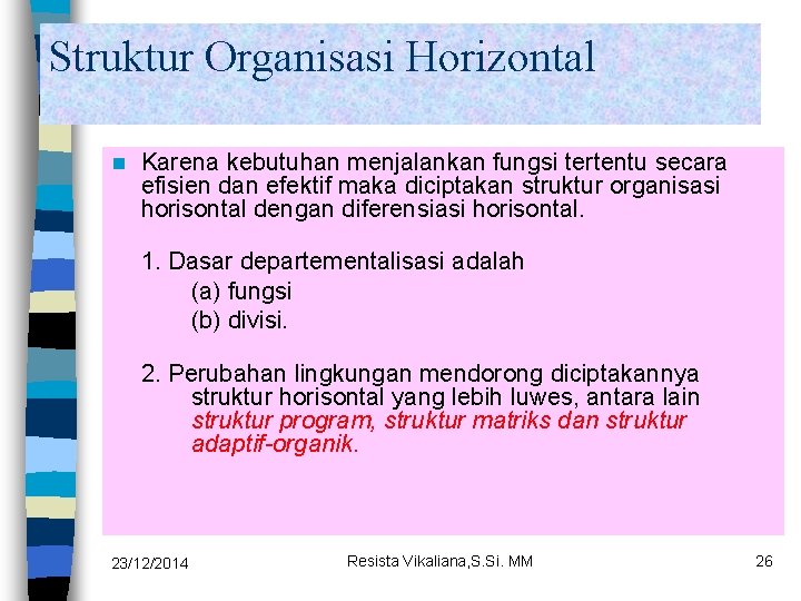 Struktur Organisasi Horizontal n Karena kebutuhan menjalankan fungsi tertentu secara efisien dan efektif maka