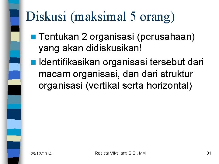 Diskusi (maksimal 5 orang) n Tentukan 2 organisasi (perusahaan) yang akan didiskusikan! n Identifikasikan