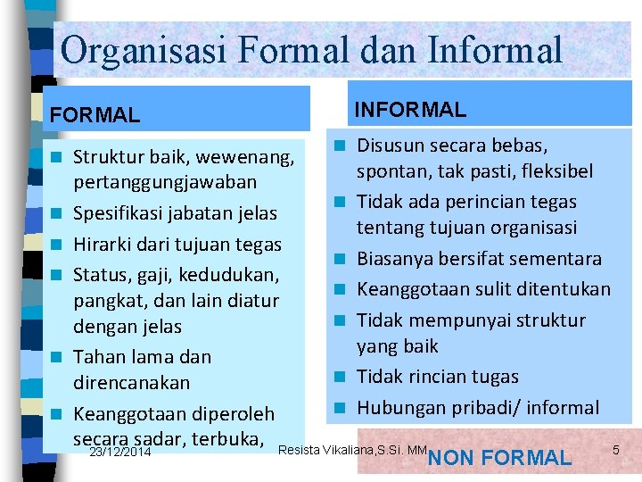Organisasi Formal dan Informal FORMAL n n n INFORMAL n Disusun secara bebas, Struktur