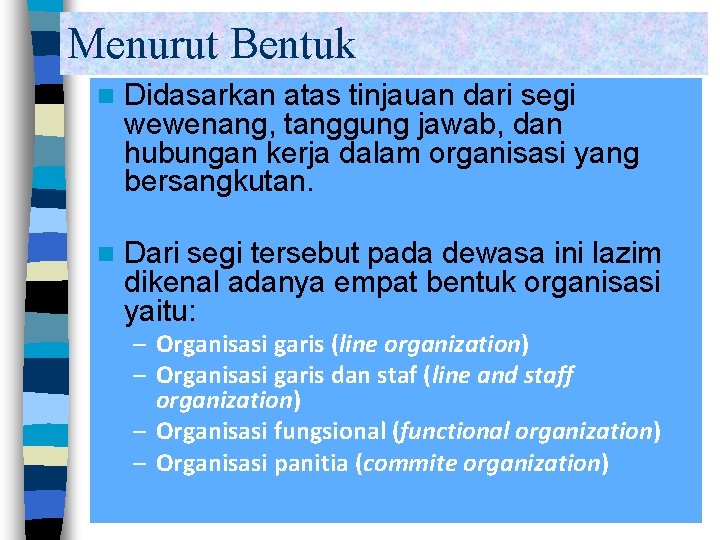 Menurut Bentuk n Didasarkan atas tinjauan dari segi wewenang, tanggung jawab, dan hubungan kerja