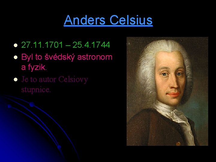 Anders Celsius l l l 27. 11. 1701 – 25. 4. 1744 Byl to