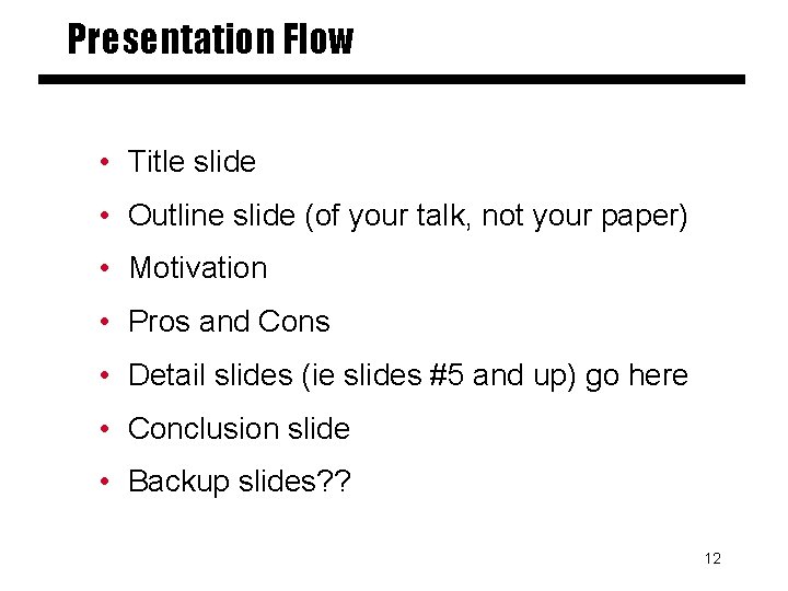 Presentation Flow • Title slide • Outline slide (of your talk, not your paper)