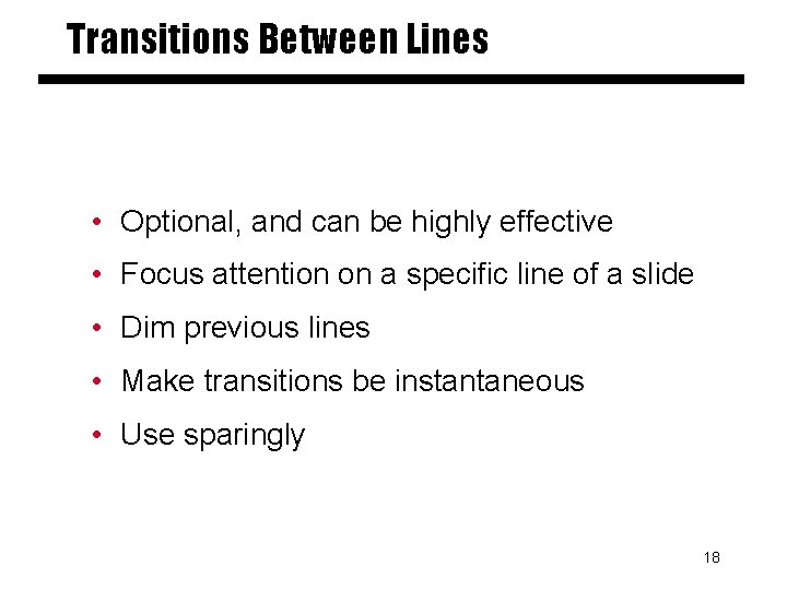 Transitions Between Lines • Optional, and can be highly effective • Focus attention on
