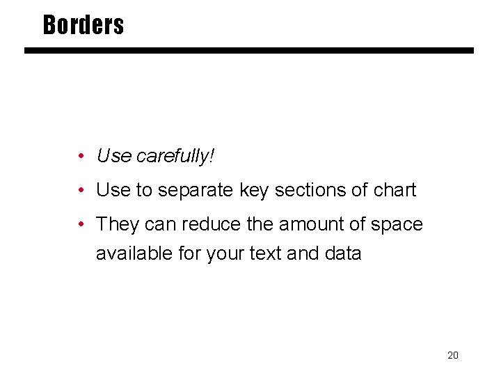 Borders • Use carefully! • Use to separate key sections of chart • They