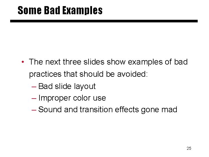 Some Bad Examples • The next three slides show examples of bad practices that