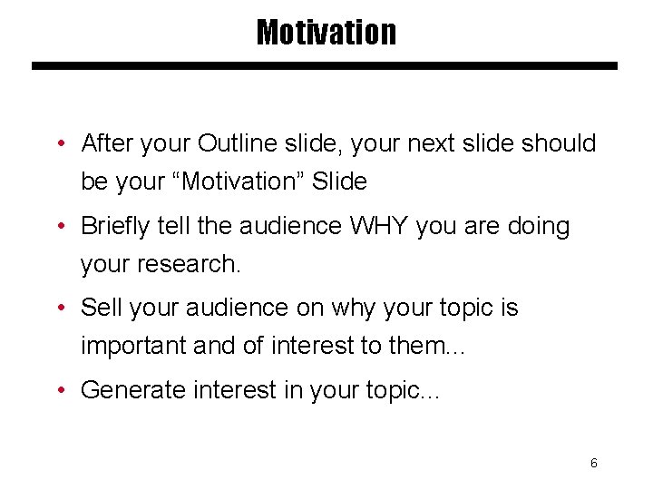 Motivation • After your Outline slide, your next slide should be your “Motivation” Slide