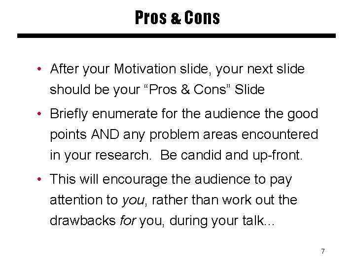 Pros & Cons • After your Motivation slide, your next slide should be your