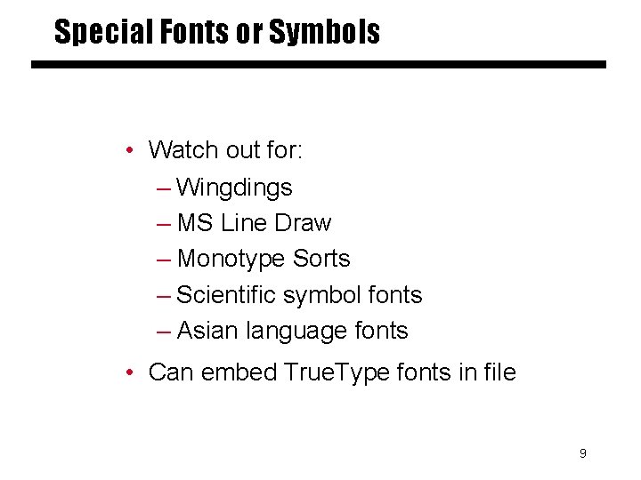 Special Fonts or Symbols • Watch out for: – Wingdings – MS Line Draw