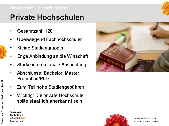 Das deutsche Hochschulsystem Studieren und Promovieren in Deutschland | Seite 22 Private Hochschulen •