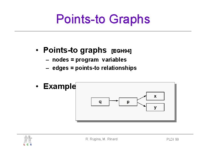 Points-to Graphs • Points-to graphs [EGH 94] – nodes = program variables – edges