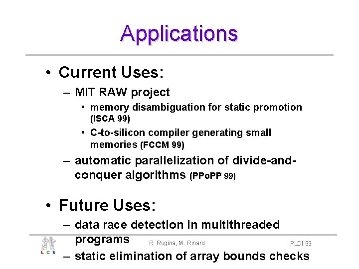 Applications • Current Uses: – MIT RAW project • memory disambiguation for static promotion