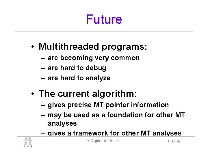 Future • Multithreaded programs: – are becoming very common – are hard to debug