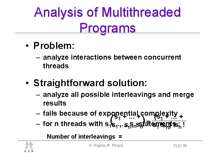 Analysis of Multithreaded Programs • Problem: – analyze interactions between concurrent threads • Straightforward