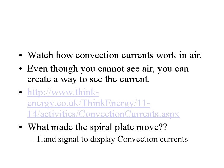 Convection • Watch how convection currents work in air. • Even though you cannot