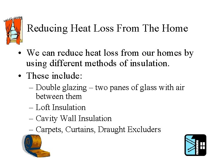 Reducing Heat Loss From The Home • We can reduce heat loss from our