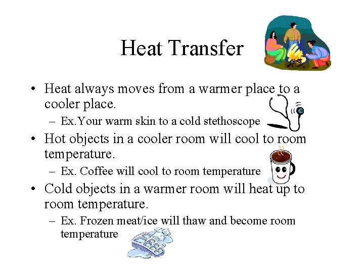 Heat Transfer • Heat always moves from a warmer place to a cooler place.