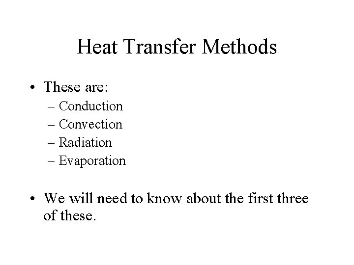 Heat Transfer Methods • These are: – Conduction – Convection – Radiation – Evaporation