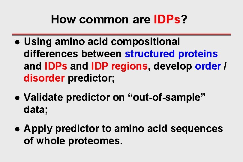 How common are IDPs? ● Using amino acid compositional differences between structured proteins and